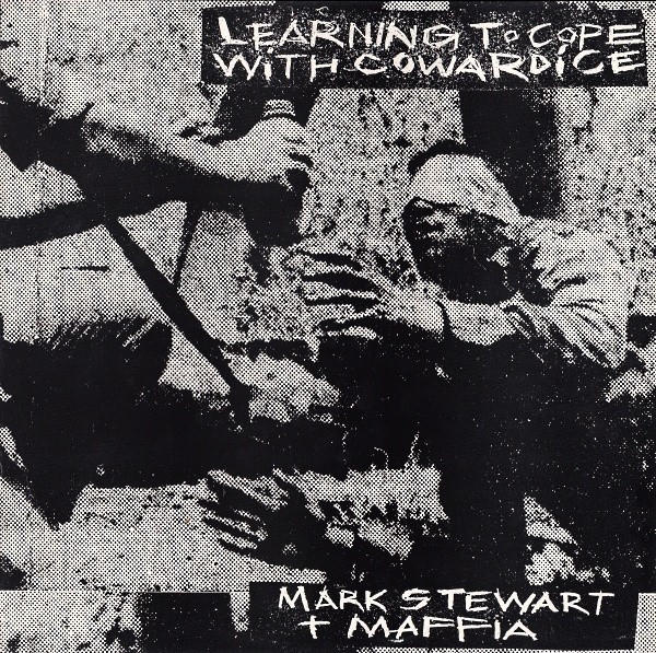 Mark Stewart + Maffia: Learning to Cope With Cowardice (1983)